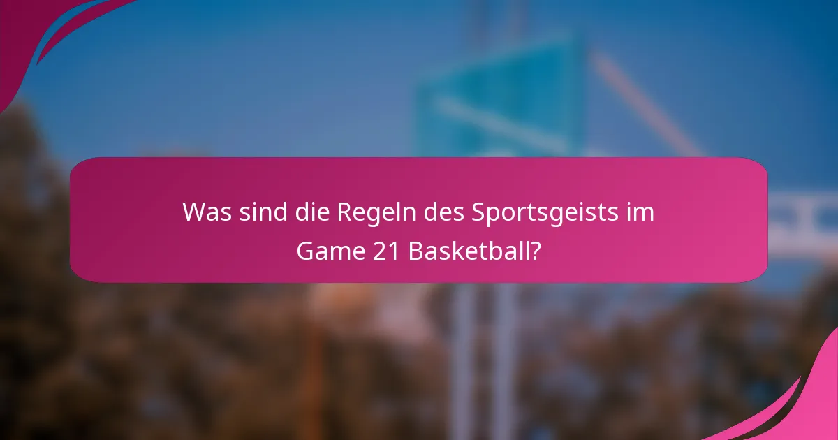 Was sind die Regeln des Sportsgeists im Game 21 Basketball?