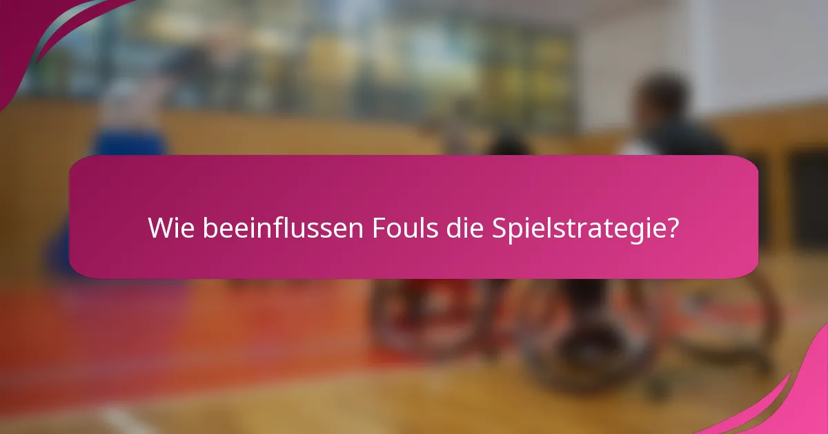 Wie beeinflussen Fouls die Spielstrategie?