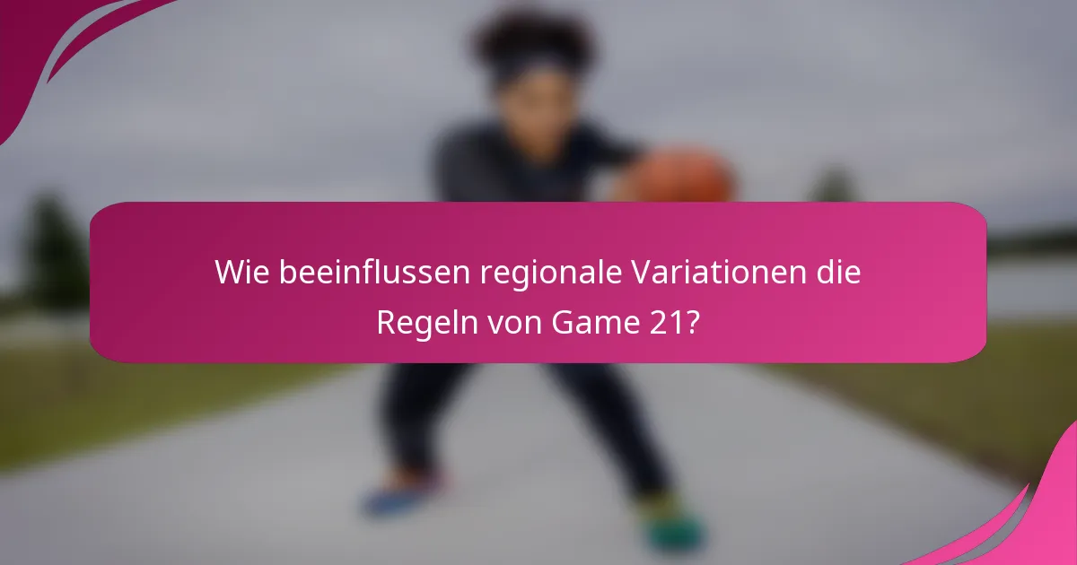 Wie beeinflussen regionale Variationen die Regeln von Game 21?