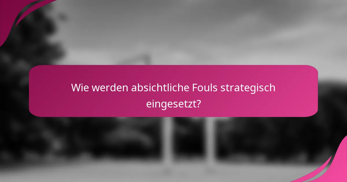 Wie werden absichtliche Fouls strategisch eingesetzt?